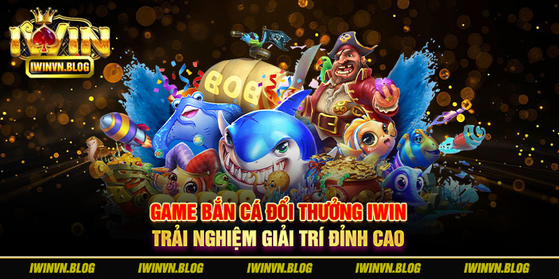 Game Bắn Cá Đổi Thưởng IWIN