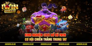 kinh nghiệm chơi Nổ Hũ IWIN