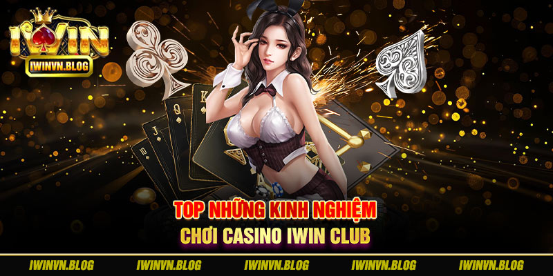 kinh-nghiem-choi-casino-iwin-club