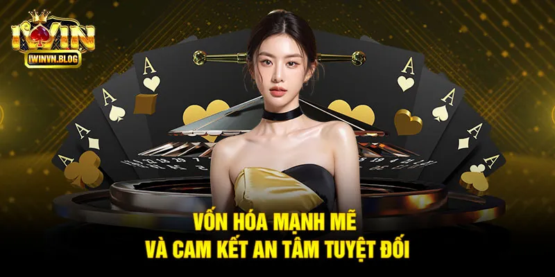 Vốn hóa mạnh mẽ và cam kết an tâm tuyệt đối